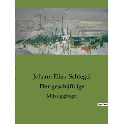 Johann Elias Schlegel - Der geschäfftige