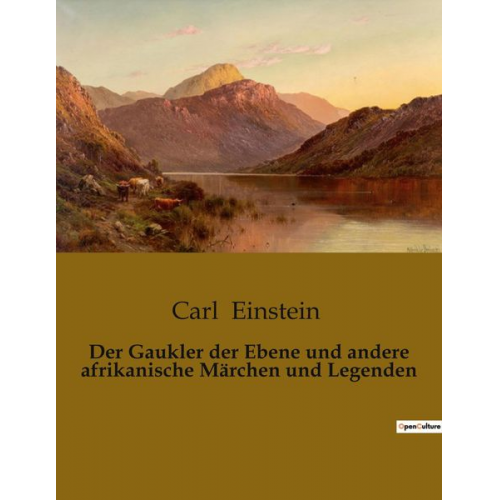 Carl Einstein - Der Gaukler der Ebene und andere afrikanische Märchen und Legenden