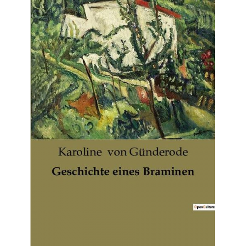 Karoline Günderode - Geschichte eines Braminen