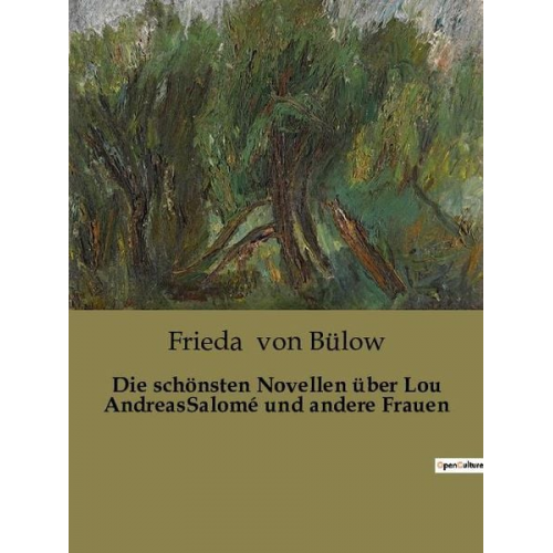 Frieda Freiin Bülow - Die schönsten Novellen über Lou AndreasSalomé und andere Frauen