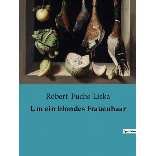 Robert Fuchs-Liska - Um ein blondes Frauenhaar