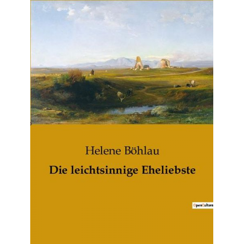 Helene Böhlau - Die leichtsinnige Eheliebste