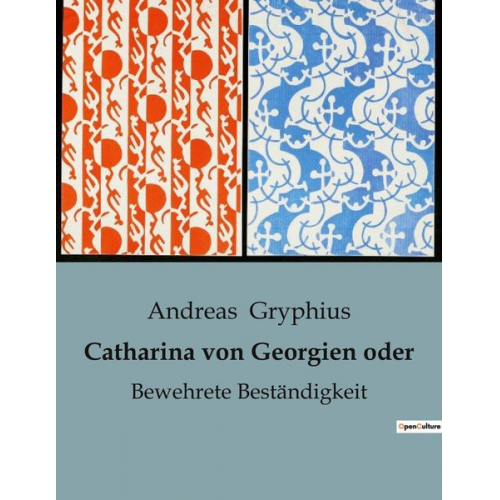 Andreas Gryphius - Catharina von Georgien oder