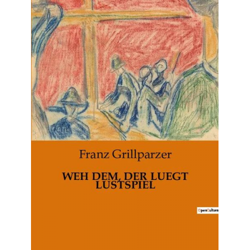 Franz Grillparzer - Weh dem, der Luegt Lustspiel