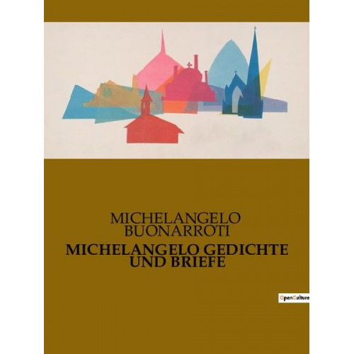 Michelangelo Buonarroti - Michelangelo Gedichte und Briefe