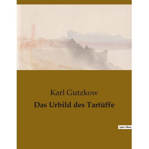 Karl Gutzkow - Das Urbild des Tartüffe