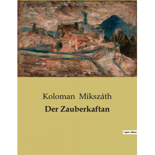 Koloman Mikszáth - Der Zauberkaftan