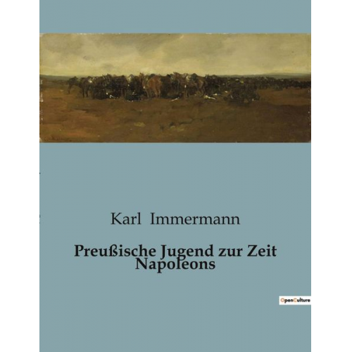 Karl Immermann - Preußische Jugend zur Zeit Napoleons