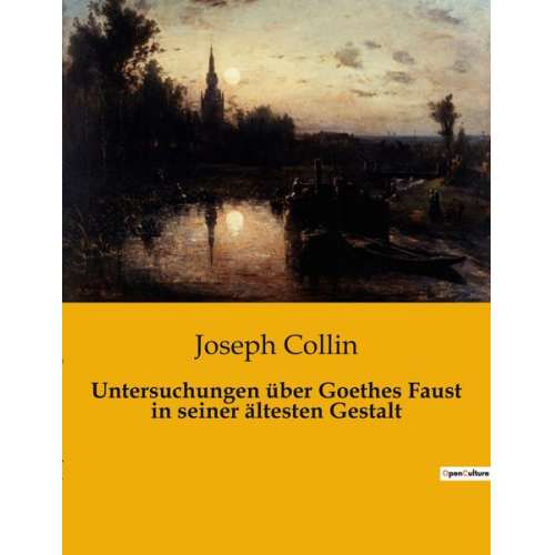 Joseph Collin - Untersuchungen über Goethes Faust in seiner ältesten Gestalt