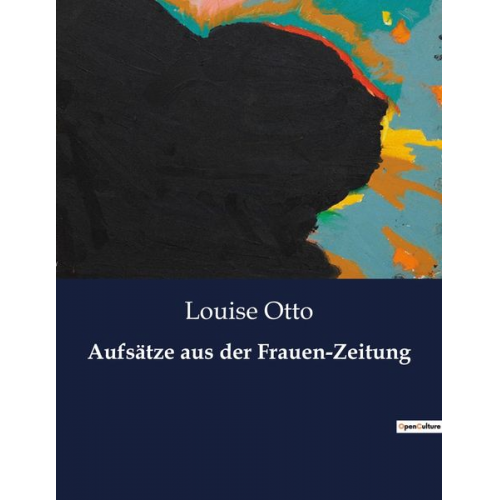 Louise Otto - Aufsätze aus der Frauen-Zeitung