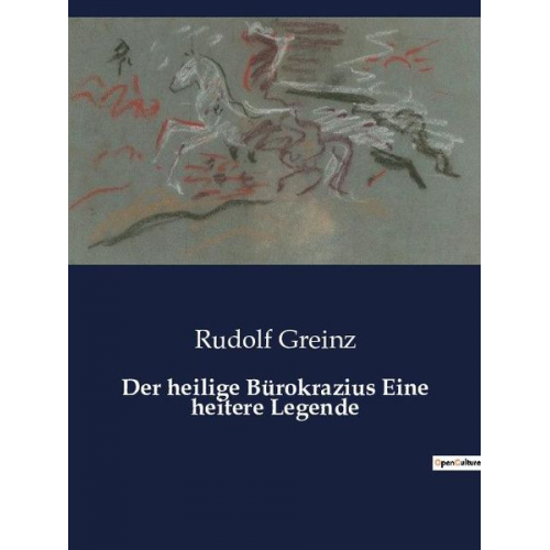 Rudolf Greinz - Der heilige Bürokrazius Eine heitere Legende