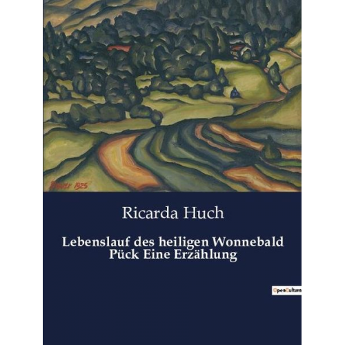 Ricarda Octavia Huch - Lebenslauf des heiligen Wonnebald Pück Eine Erzählung