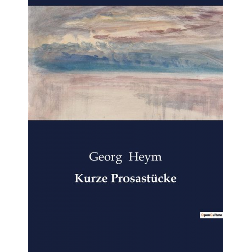 Georg Heym - Kurze Prosastücke