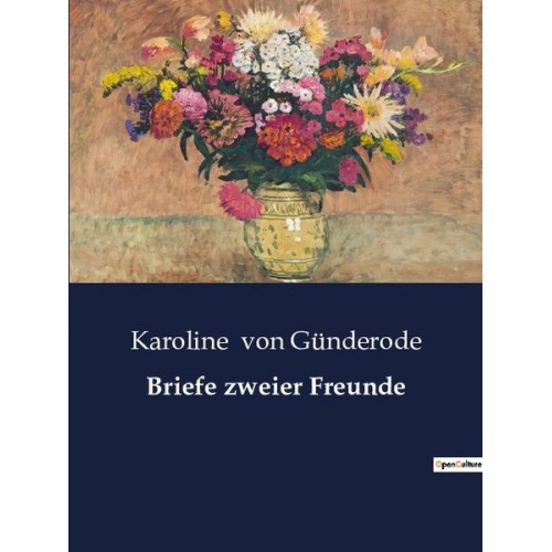 Karoline Günderode - Briefe zweier Freunde