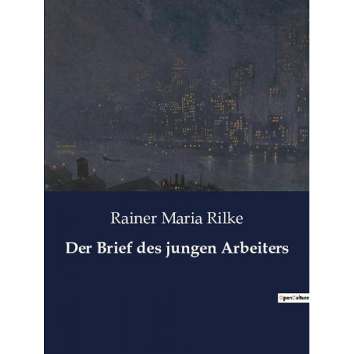 Rainer Maria Rilke - Der Brief des jungen Arbeiters