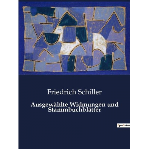 Friedrich Schiller - Ausgewählte Widmungen und Stammbuchblätter