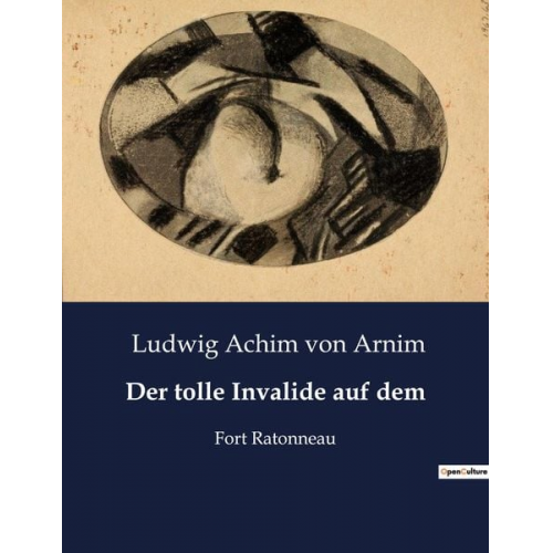 Ludwig Achim Arnim - Der tolle Invalide auf dem