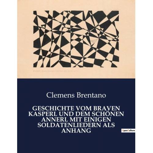 Clemens Brentano - Geschichte Vom Braven Kasperl und dem Schönen Annerl mit Einigen Soldatenliedern als Anhang