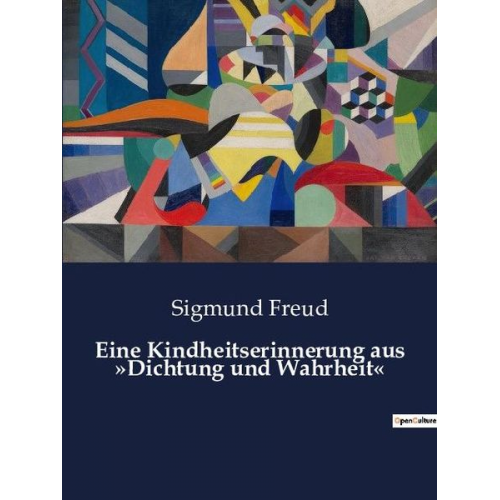 Sigmund Freud - Eine Kindheitserinnerung aus »Dichtung und Wahrheit«