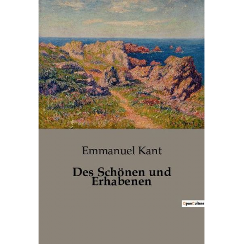 Emmanuel Kant - Des Schönen und Erhabenen