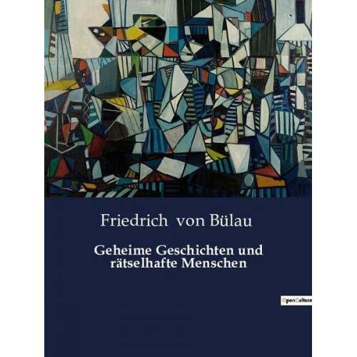 Friedrich Bülau - Geheime Geschichten und rätselhafte Menschen