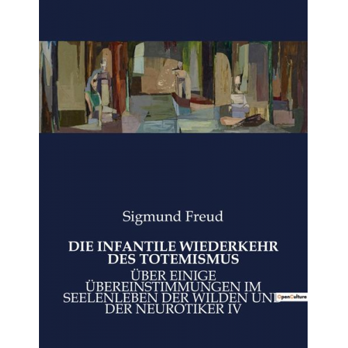 Sigmund Freud - Die Infantile Wiederkehr des Totemismus