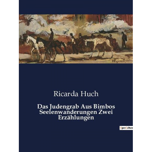 Ricarda Octavia Huch - Das Judengrab Aus Bimbos Seelenwanderungen Zwei Erzählungen