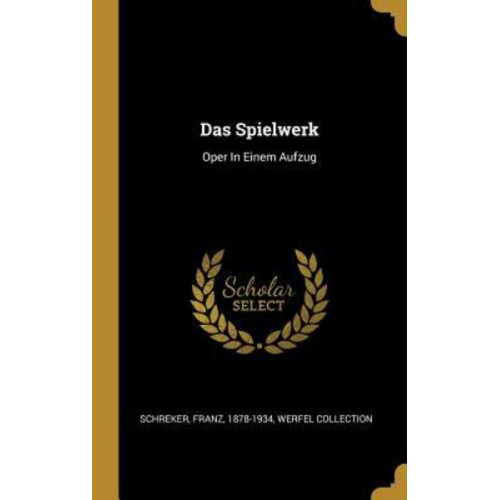 Franz Schreker Werfel Collection - Das Spielwerk: Oper in Einem Aufzug