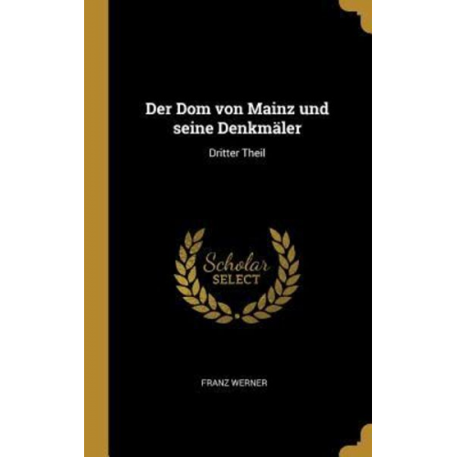 Franz Werner - Der Dom von Mainz und seine Denkmäler