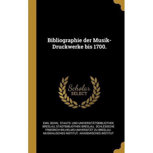 Emil Bohn Stadtbibliothek Breslau - Bibliographie der Musik-Druckwerke bis 1700.