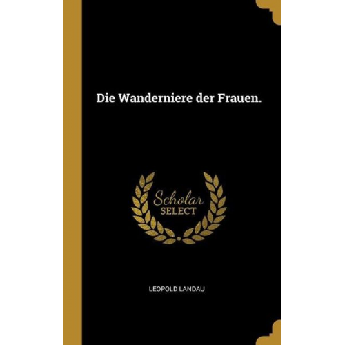 Leopold Landau - Die Wanderniere der Frauen.