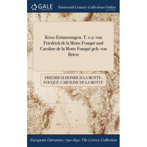 Friedrich Heinrich La Motte-Fouqué Caroline de la Motte Fouqué - Reise-Erinnerungen. T. 1-2