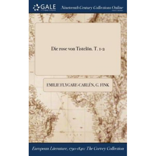 Emilie Flygare-Carlén G. Fink - Die rose von Tistelön. T. 1-2