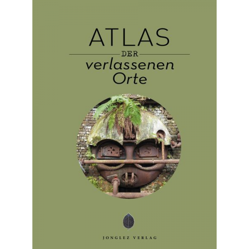 Jonglez Verlag - Atlas der Lost Places
