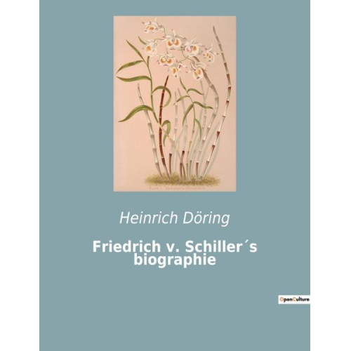 Heinrich Döring - Friedrich v. Schiller´s biographie