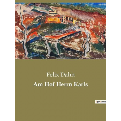 Felix Dahn - Am Hof Herrn Karls