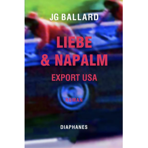 J.G. Ballard - Liebe & Napalm: Export USA