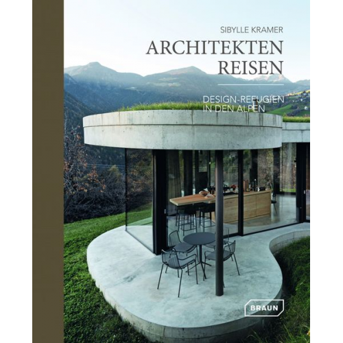 Sibylle Kramer - Architekten Reisen. Design-Refugien in den Alpen