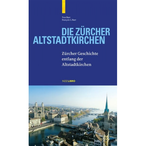 Yves Baer François G. Baer - Die Zürcher Altstadtkirchen