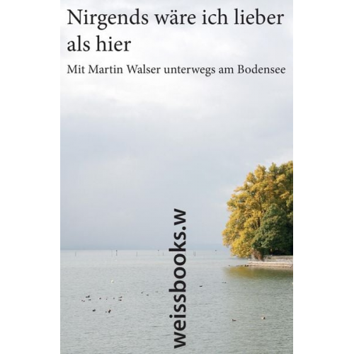 Martin Walser - Nirgends wäre ich lieber als hier
