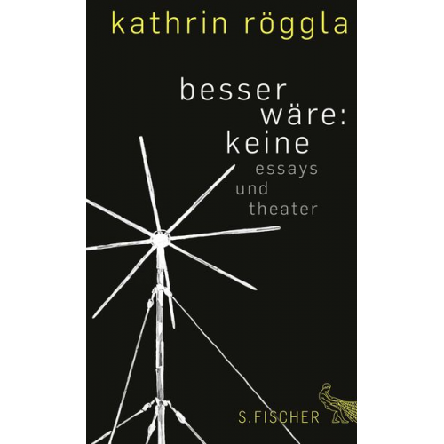 Kathrin Röggla - Besser wäre: keine
