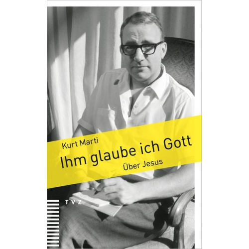 Kurt Marti - Ihm glaube ich Gott