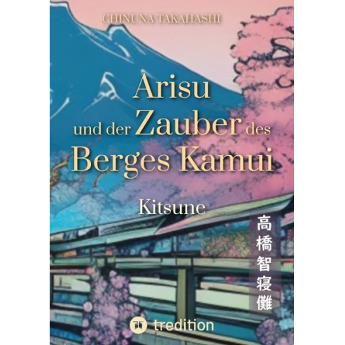 Chinuna Takahashi - Arisu und der Zauber des Berges Kamui - Band 1