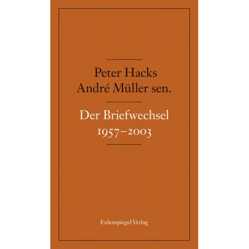 André Müller sen. Peter Hacks - Der Briefwechsel 1957-2003