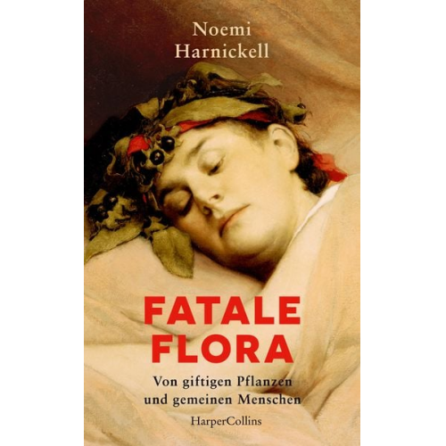 Noemi Harnickell - Fatale Flora. Von giftigen Pflanzen und gemeinen Menschen