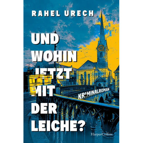 Rahel Urech - Und wohin jetzt mit der Leiche?