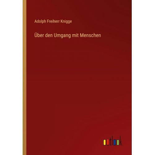 Adolph Freiherr Knigge - Über den Umgang mit Menschen