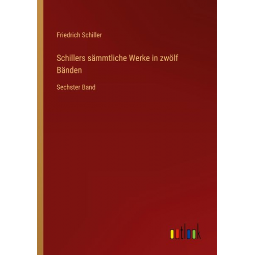 Friedrich Schiller - Schillers sämmtliche Werke in zwölf Bänden