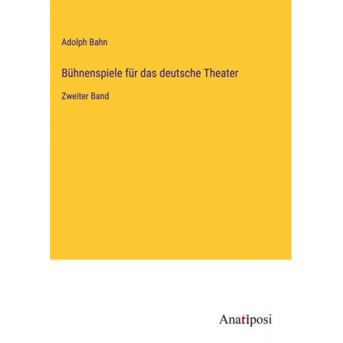 Adolph Bahn - Bühnenspiele für das deutsche Theater