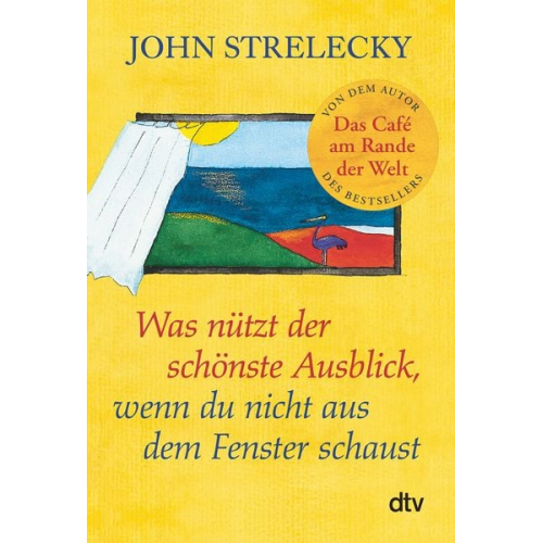 John Strelecky - Was nützt der schönste Ausblick, wenn du nicht aus dem Fenster schaust